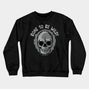 Bone to be Wild! - Skeleton Jokes and Puns Crewneck Sweatshirt